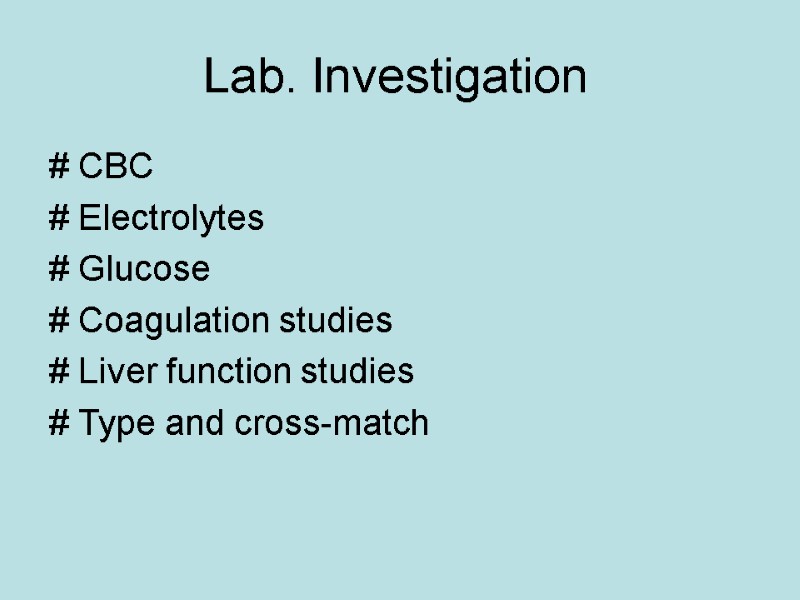 Lab. Investigation  # CBC  # Electrolytes  # Glucose # Coagulation studies